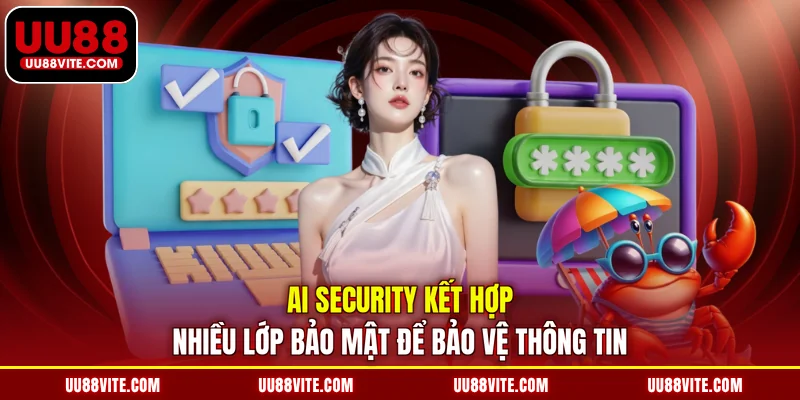 AI Security kết hợp nhiều lớp bảo mật để bảo vệ thông tin