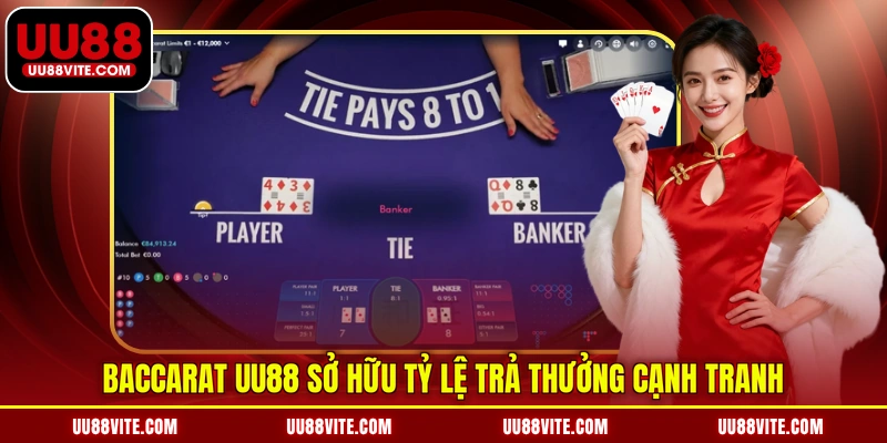 Baccarat UU88 sở hữu tỷ lệ trả thưởng cạnh tranh