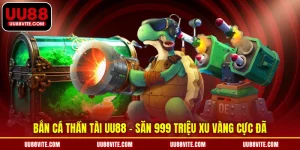 Bắn Cá Thần Tài UU88 - Cơ Hội Săn 999 Triệu Xu Vàng Cực Đã