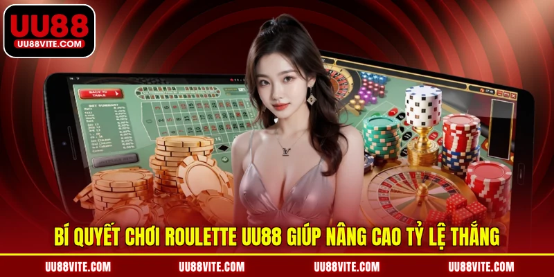 Bí quyết chơi Roulette UU88 giúp nâng cao tỷ lệ thắng
