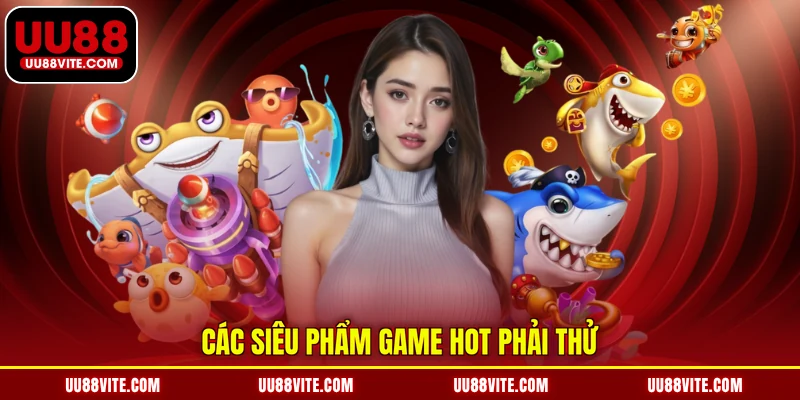 Các siêu phẩm game hot phải thử