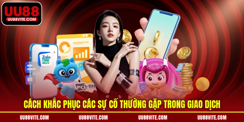 Cách khắc phục các sự cố thường gặp trong giao dịch