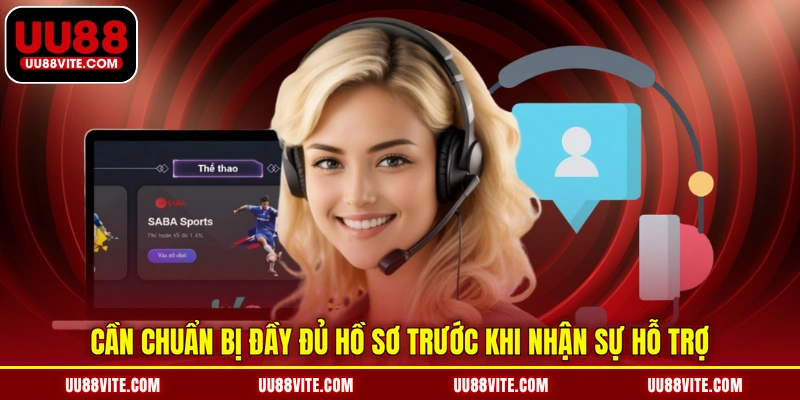 Cần chuẩn bị đầy đủ hồ sơ trước khi nhận sự hỗ trợ