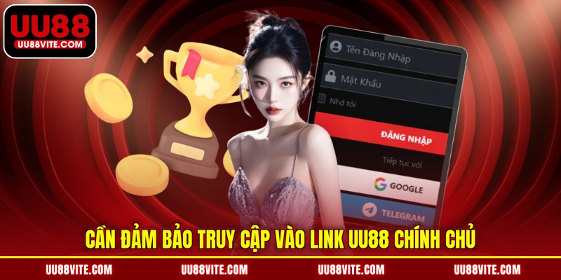 Cần đảm bảo truy cập vào link UU88 chính chủ