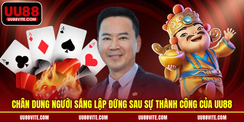 Chân dung người sáng lập đứng sau sự thành công của UU88