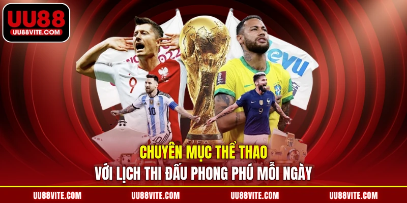 Chuyên mục thể thao với lịch thi đấu phong phú mỗi ngày