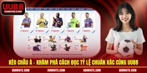 Kèo Châu Á - Khám Phá Cách Đọc Tỷ Lệ Chuẩn Xác Cùng UU88