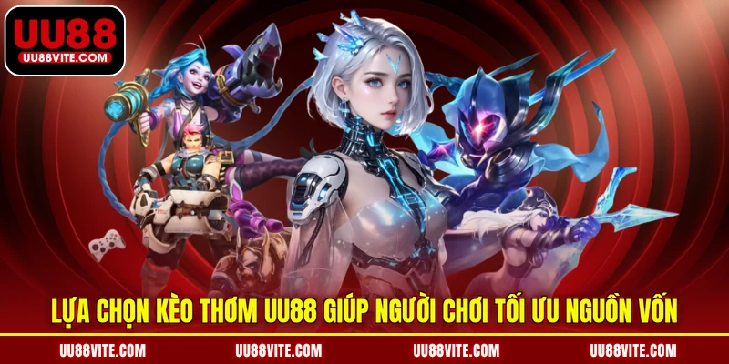 Lựa chọn kèo thơm UU88 giúp người chơi tối ưu nguồn vốn