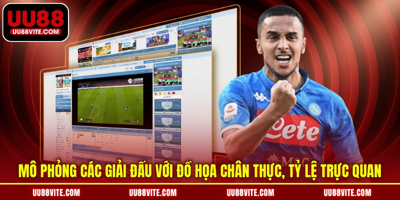 Mô phỏng các giải đấu với đồ họa chân thực, tỷ lệ trực quan