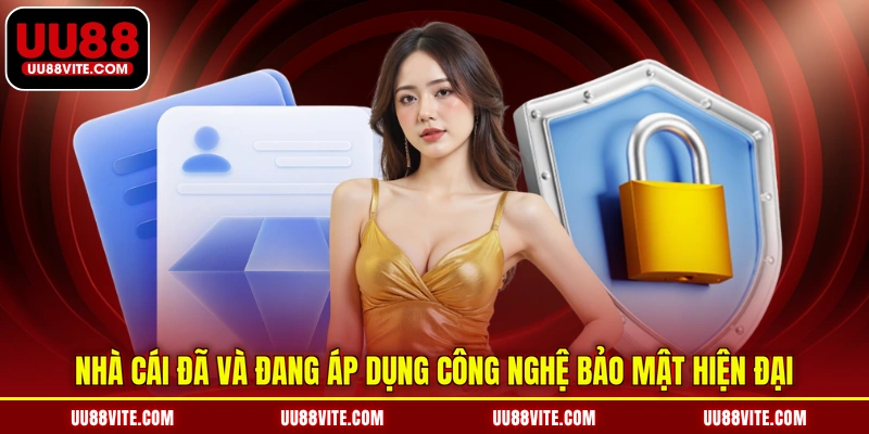 Nhà cái đã và đang áp dụng công nghệ bảo mật hiện đại