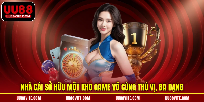 Nhà cái sở hữu một kho game vô cùng thú vị, đa dạng