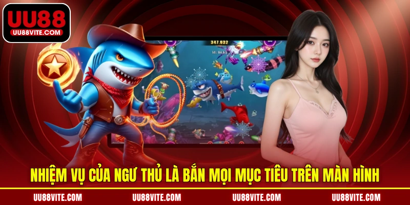 Nhiệm vụ của ngư thủ là bắn mọi mục tiêu trên màn hình