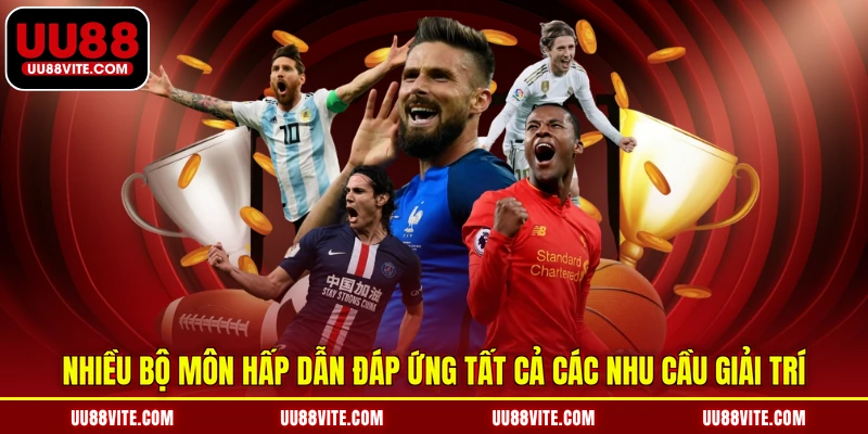 Nhiều bộ môn hấp dẫn đáp ứng tất cả các nhu cầu giải trí
