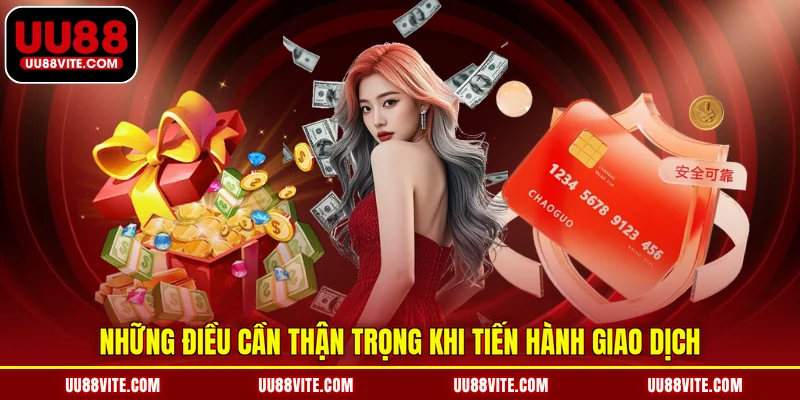 Những điều cần thận trọng khi tiến hành giao dịch