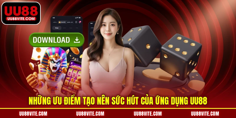 Những ưu điểm tạo nên sức hút của ứng dụng UU88