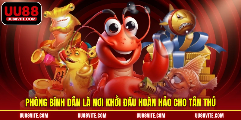 Phòng Bình Dân là nơi khởi đầu hoàn hảo cho tân thủ UU88