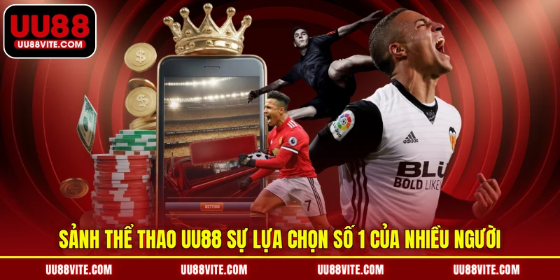 Sảnh thể thao UU88 sự lựa chọn số 1 của nhiều người