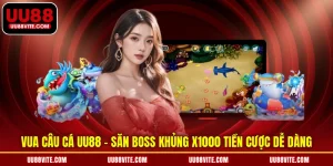 Vua Câu Cá UU88 - Săn Boss Khủng X1000 Tiền Cược Dễ Dàng